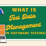 What Is Test Data Management In Software Testing?